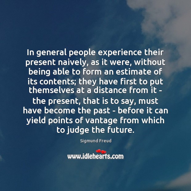 In general people experience their present naively, as it were, without being Image
