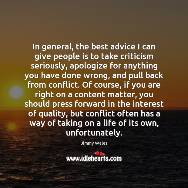 In general, the best advice I can give people is to take Jimmy Wales Picture Quote