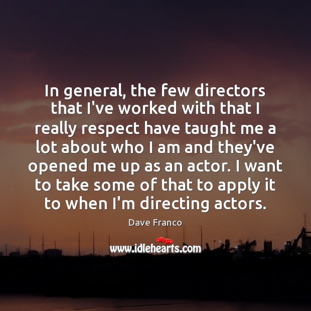 In general, the few directors that I’ve worked with that I really Image