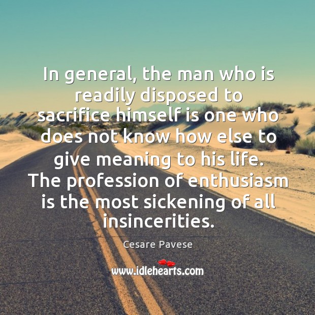 In general, the man who is readily disposed to sacrifice himself is Cesare Pavese Picture Quote
