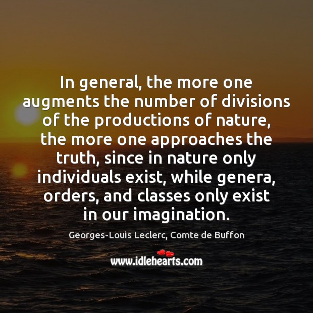 In general, the more one augments the number of divisions of the Georges-Louis Leclerc, Comte de Buffon Picture Quote