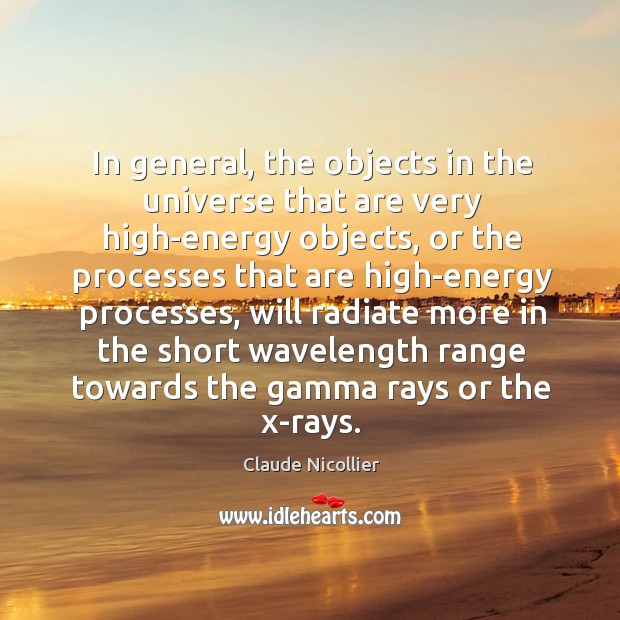 In general, the objects in the universe that are very high-energy objects Claude Nicollier Picture Quote