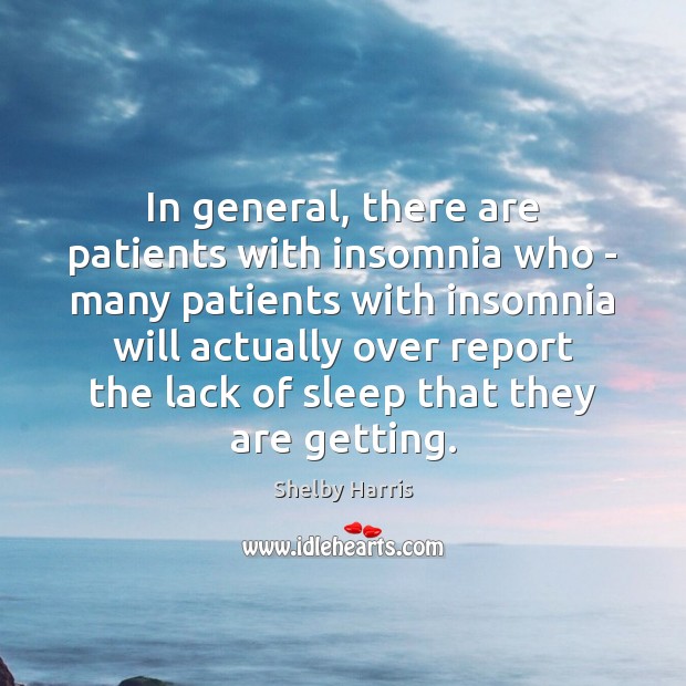 In general, there are patients with insomnia who – many patients with Shelby Harris Picture Quote