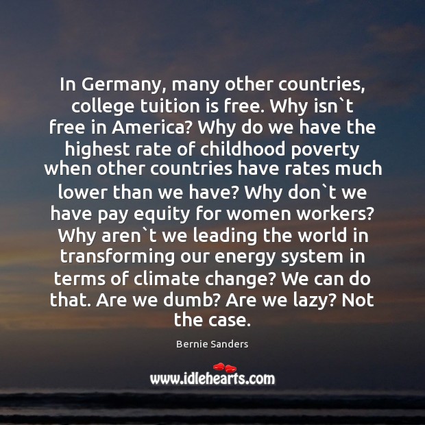 In Germany, many other countries, college tuition is free. Why isn`t Climate Change Quotes Image