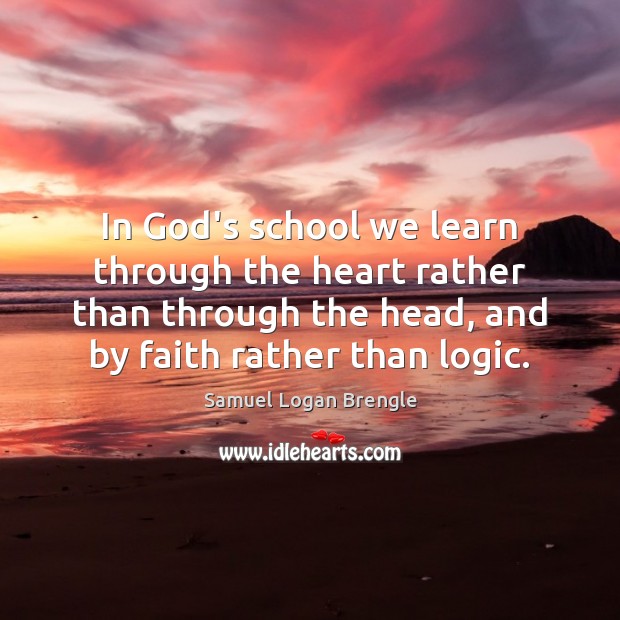 In God’s school we learn through the heart rather than through the Samuel Logan Brengle Picture Quote