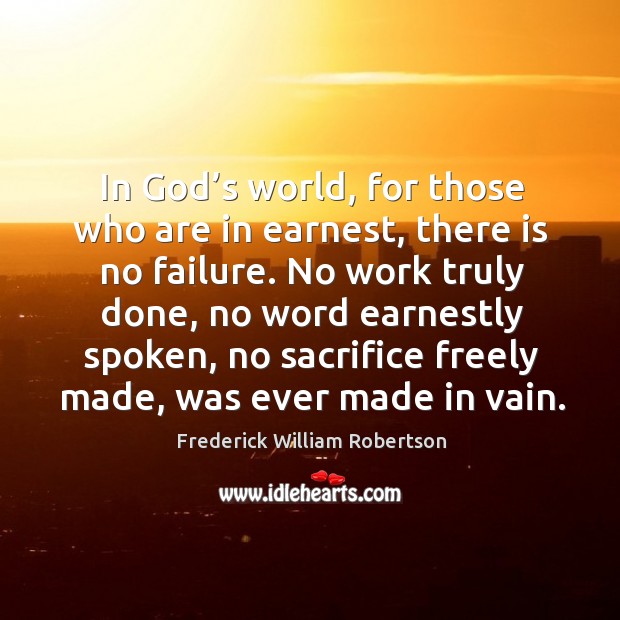 In God’s world, for those who are in earnest, there is no failure. Image