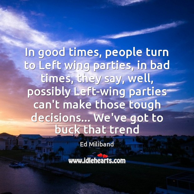 In good times, people turn to Left wing parties, in bad times, Image