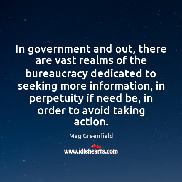 In government and out, there are vast realms of the bureaucracy dedicated Meg Greenfield Picture Quote