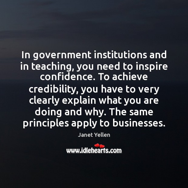 In government institutions and in teaching, you need to inspire confidence. To Janet Yellen Picture Quote