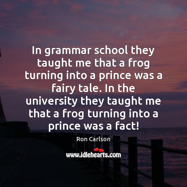 In grammar school they taught me that a frog turning into a Image