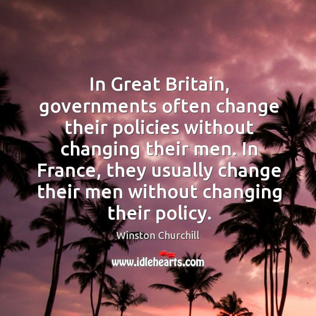 In Great Britain, governments often change their policies without changing their men. Image