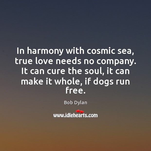 In harmony with cosmic sea, true love needs no company. It can True Love Quotes Image