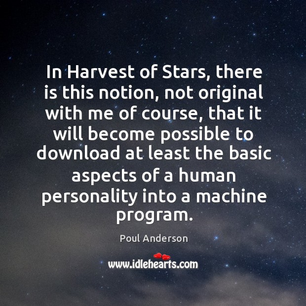 In harvest of stars, there is this notion, not original with me of course Poul Anderson Picture Quote