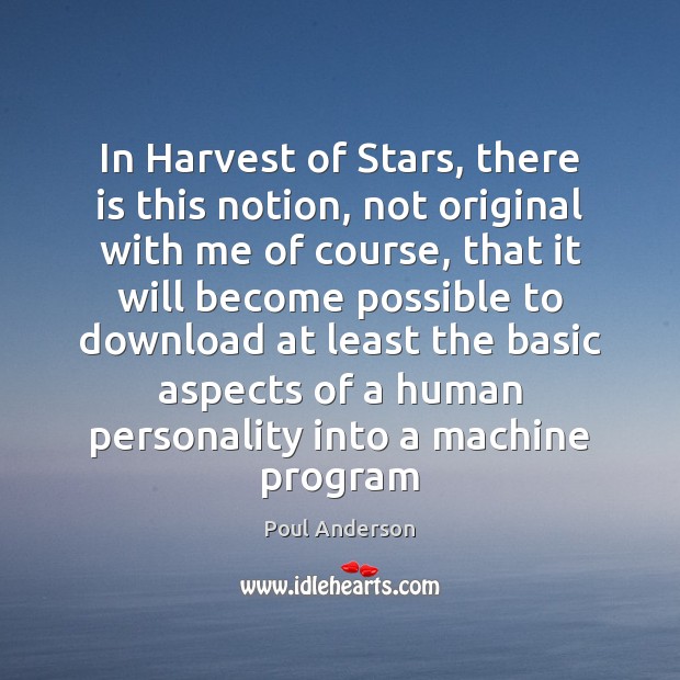 In Harvest of Stars, there is this notion, not original with me Poul Anderson Picture Quote