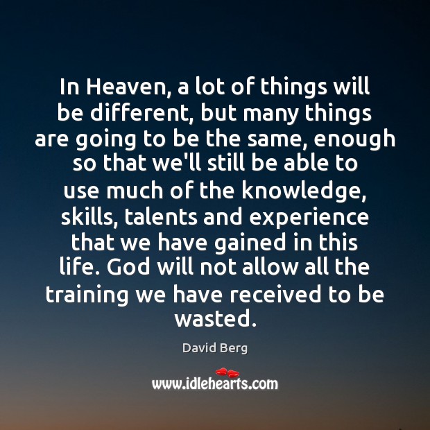 In Heaven, a lot of things will be different, but many things David Berg Picture Quote