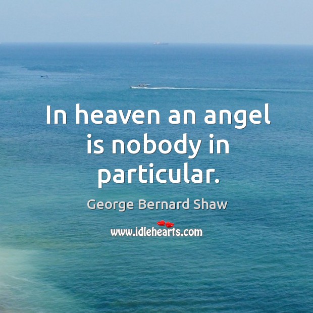 In heaven an angel is nobody in particular. Image