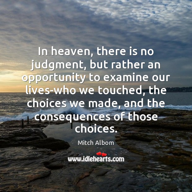 In heaven, there is no judgment, but rather an opportunity to examine Mitch Albom Picture Quote