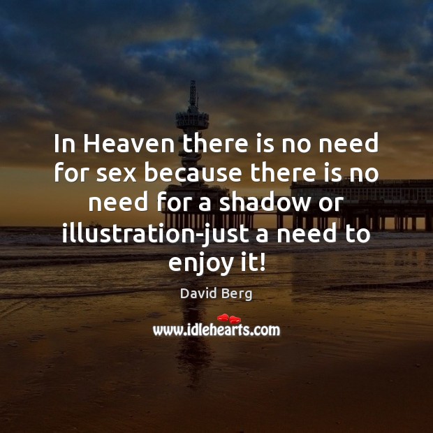 In Heaven there is no need for sex because there is no David Berg Picture Quote