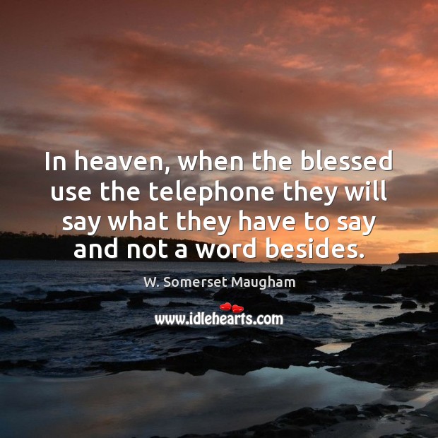 In heaven, when the blessed use the telephone they will say what Image