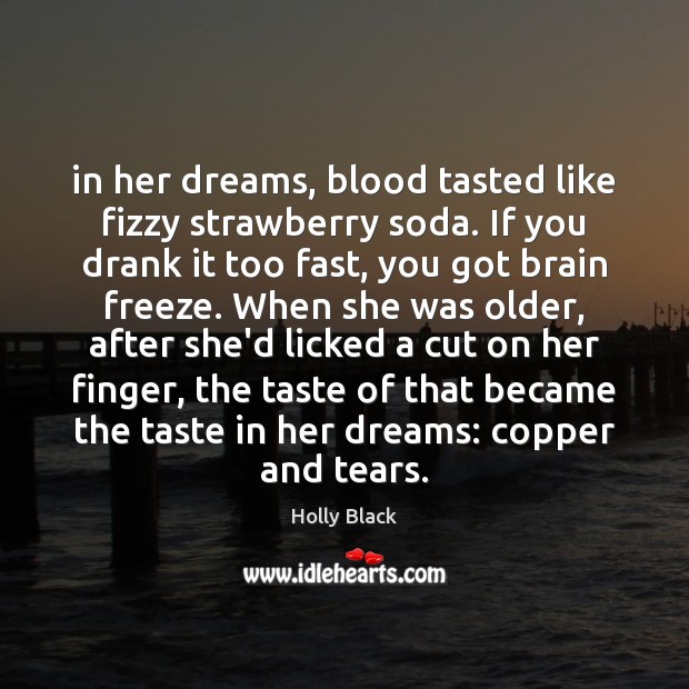 In her dreams, blood tasted like fizzy strawberry soda. If you drank Holly Black Picture Quote