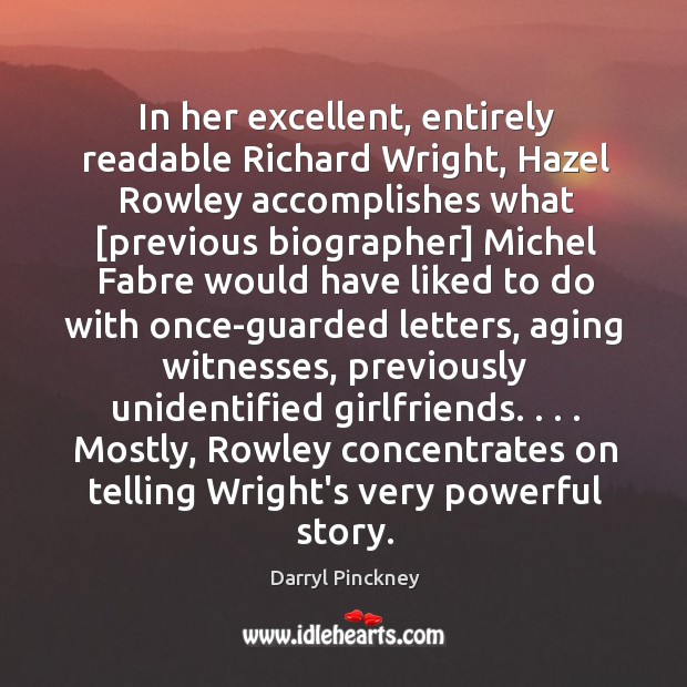 In her excellent, entirely readable Richard Wright, Hazel Rowley accomplishes what [previous 