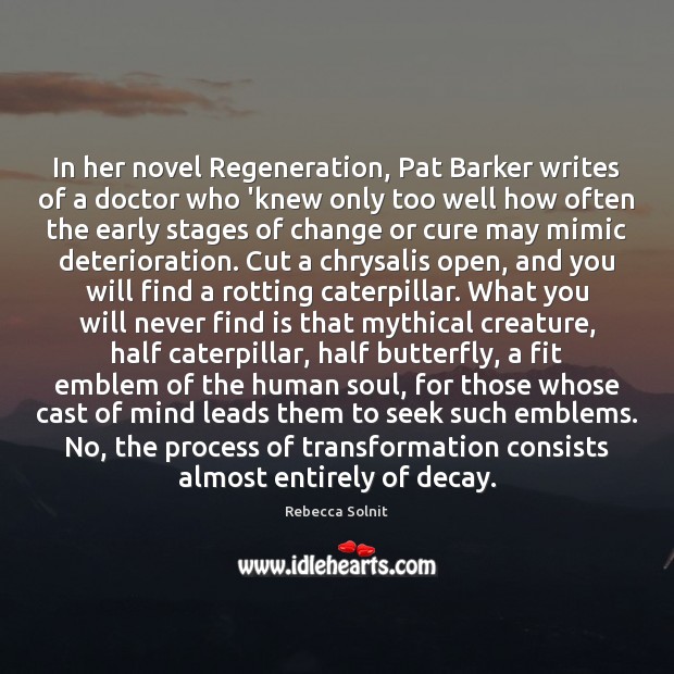 In her novel Regeneration, Pat Barker writes of a doctor who ‘knew Rebecca Solnit Picture Quote