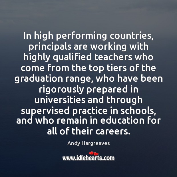 In high performing countries, principals are working with highly qualified teachers who Graduation Quotes Image