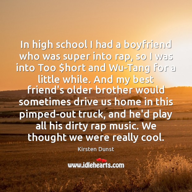 In high school I had a boyfriend who was super into rap, Kirsten Dunst Picture Quote