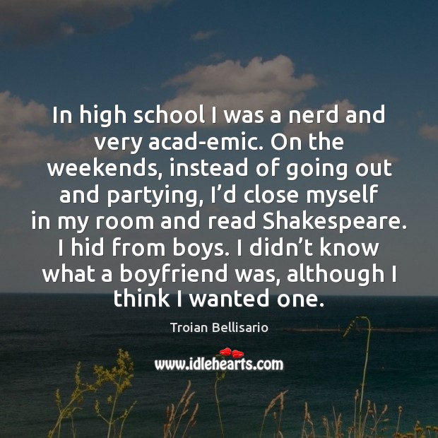 In high school I was a nerd and very acad­emic. On Troian Bellisario Picture Quote