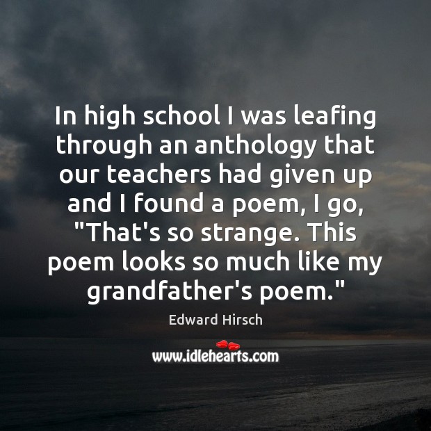 In high school I was leafing through an anthology that our teachers 