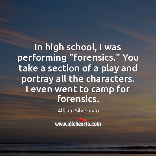 In high school, I was performing “forensics.” You take a section of Allison Silverman Picture Quote
