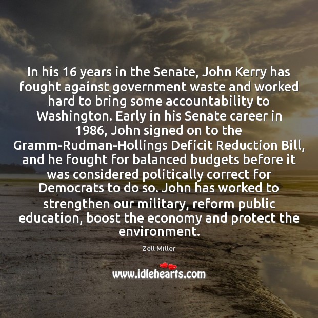 In his 16 years in the Senate, John Kerry has fought against government Zell Miller Picture Quote