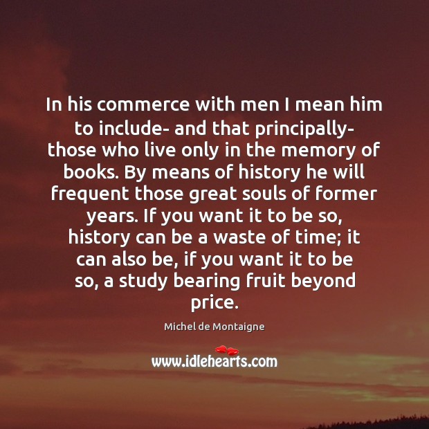 In his commerce with men I mean him to include- and that Michel de Montaigne Picture Quote