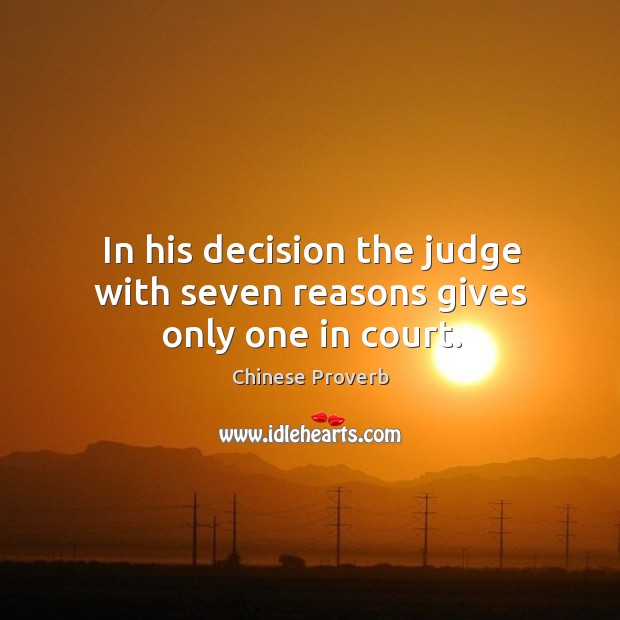 In his decision the judge with seven reasons gives only one in court. Chinese Proverbs Image