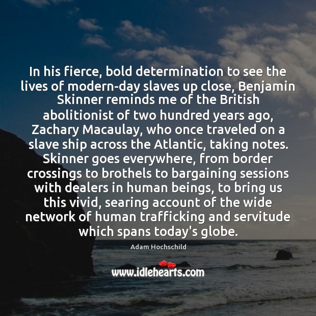 In his fierce, bold determination to see the lives of modern-day slaves Determination Quotes Image