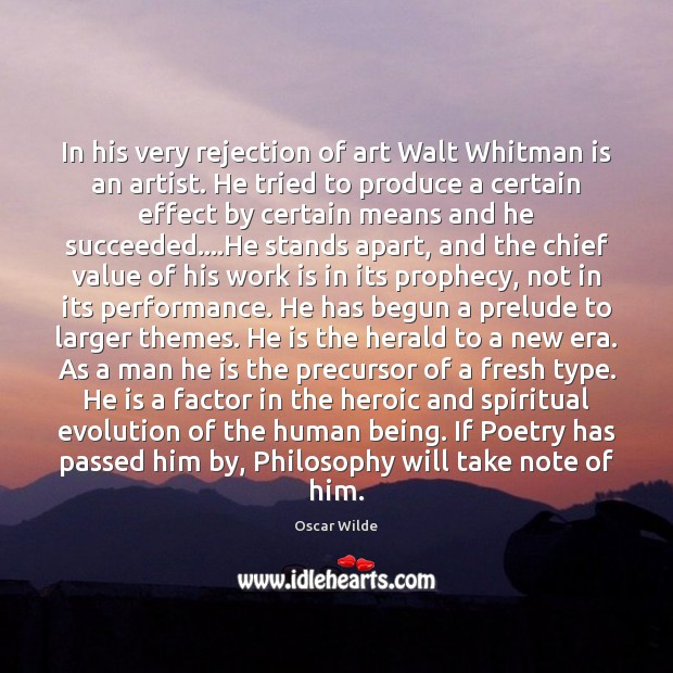 In his very rejection of art Walt Whitman is an artist. He Work Quotes Image