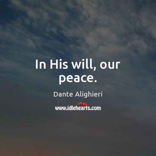 In His will, our peace. Image