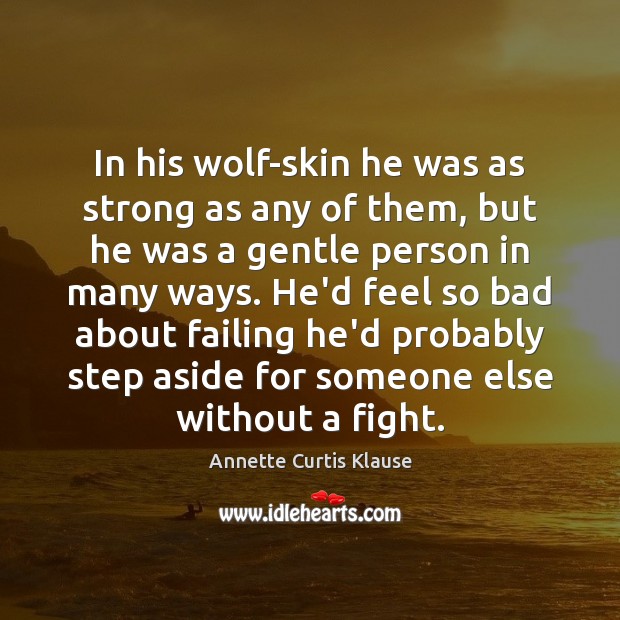 In his wolf-skin he was as strong as any of them, but Annette Curtis Klause Picture Quote