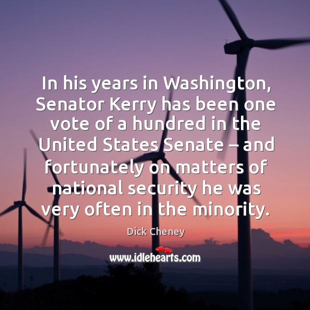 In his years in washington, senator kerry has been one vote of a hundred in the united Image