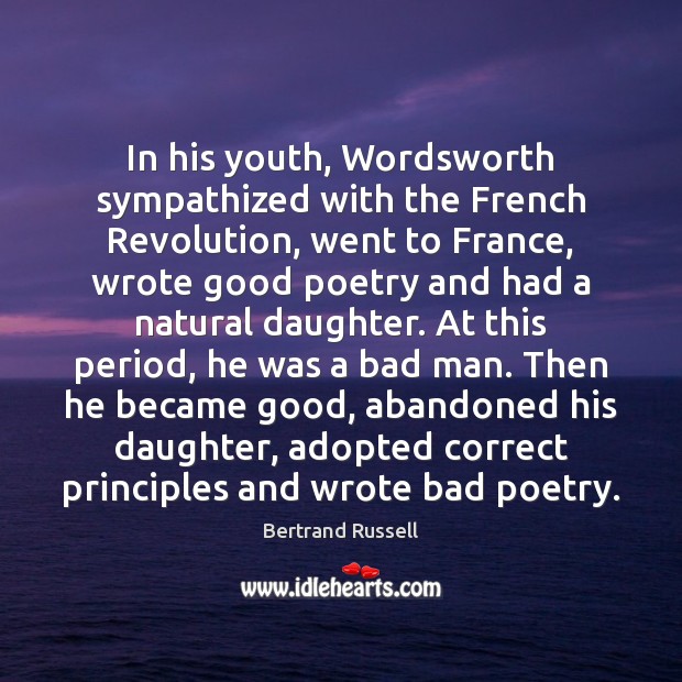 In his youth, Wordsworth sympathized with the French Revolution, went to France, Bertrand Russell Picture Quote