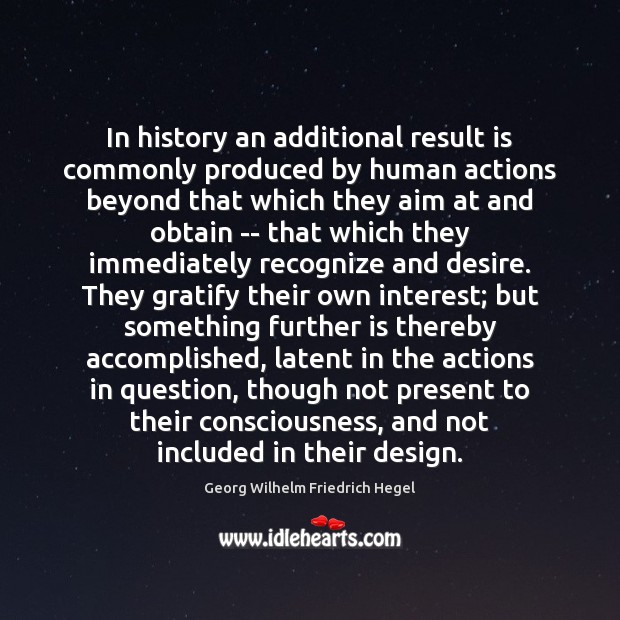 In history an additional result is commonly produced by human actions beyond Georg Wilhelm Friedrich Hegel Picture Quote