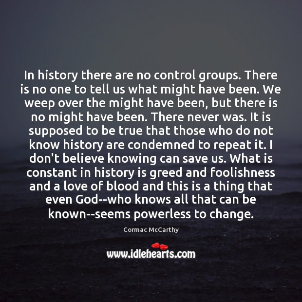 In history there are no control groups. There is no one to History Quotes Image