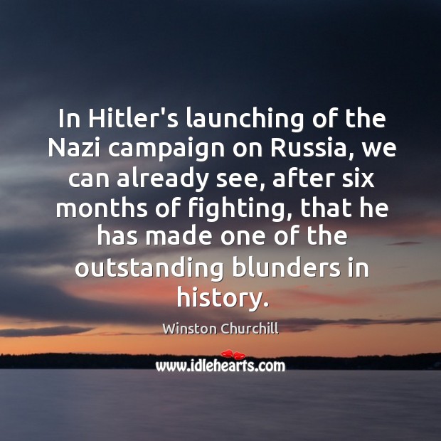 In Hitler’s launching of the Nazi campaign on Russia, we can already Image