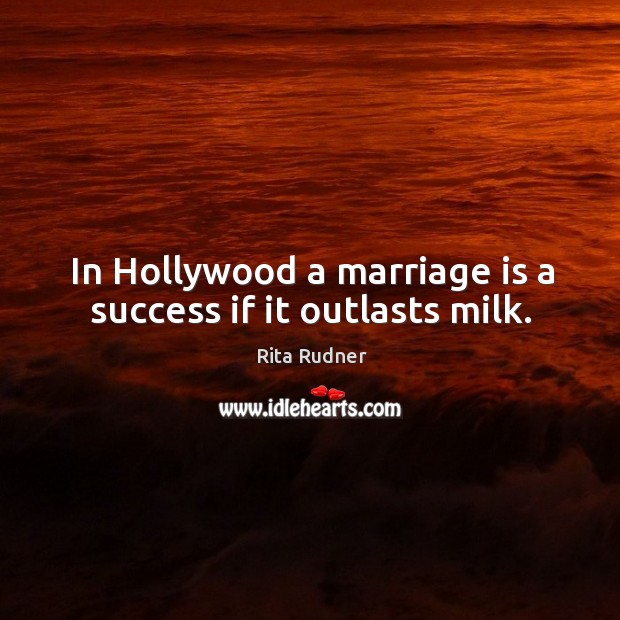 In hollywood a marriage is a success if it outlasts milk. Image