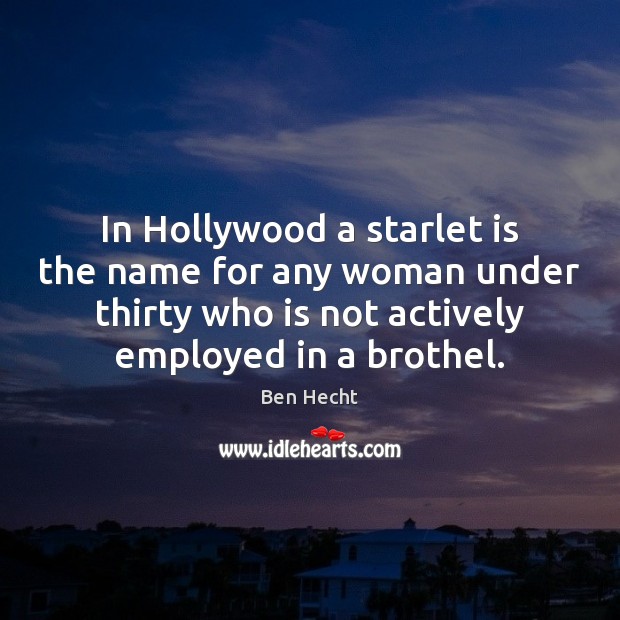 In Hollywood a starlet is the name for any woman under thirty Image
