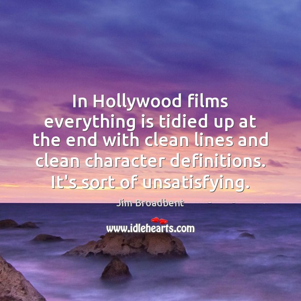 In Hollywood films everything is tidied up at the end with clean Jim Broadbent Picture Quote