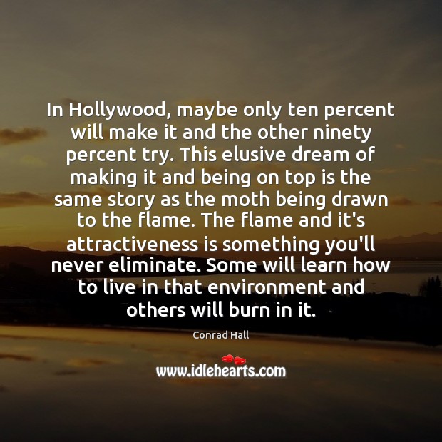 In Hollywood, maybe only ten percent will make it and the other Conrad Hall Picture Quote
