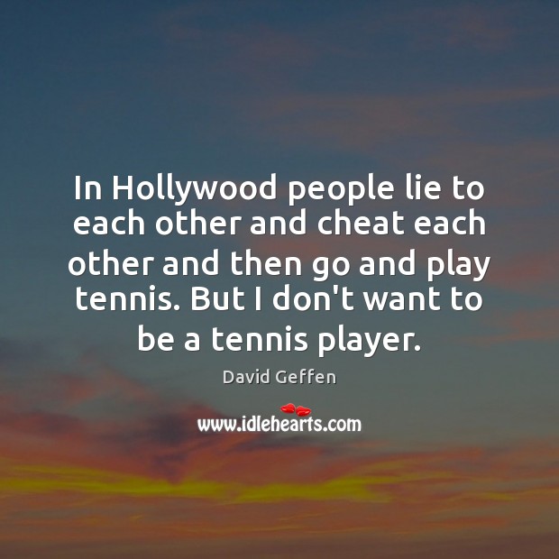 In Hollywood people lie to each other and cheat each other and Image