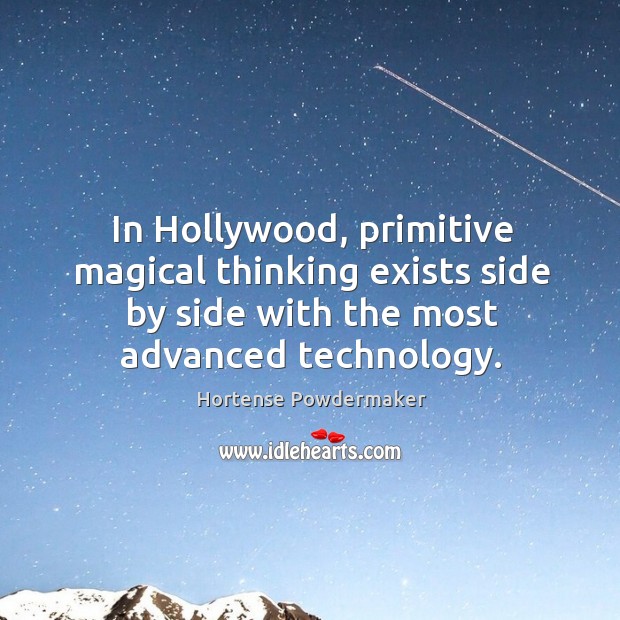 In Hollywood, primitive magical thinking exists side by side with the most Image