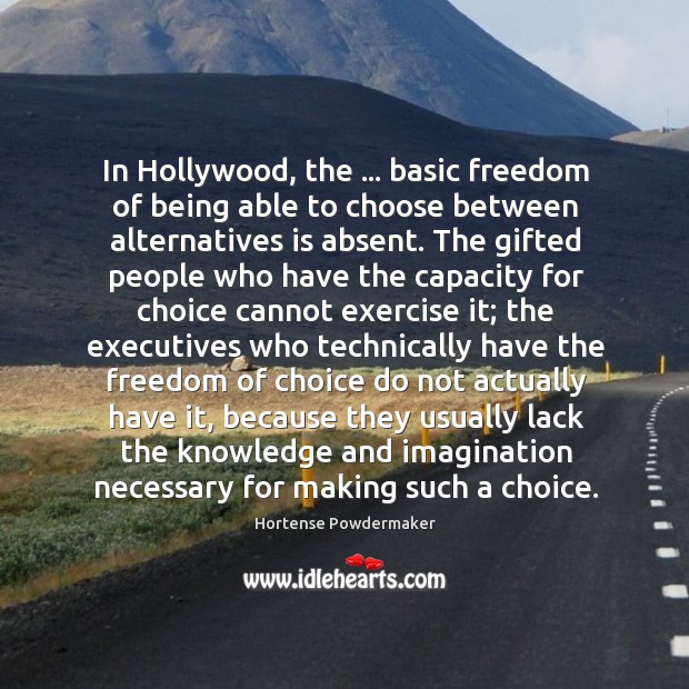 In Hollywood, the … basic freedom of being able to choose between alternatives Image